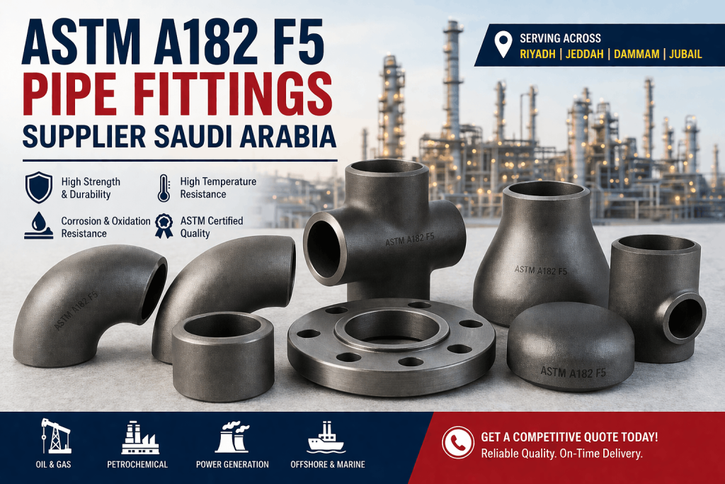 ASTM A182 F5 pipe fittings Manufacturer and Exporter in Saudi Arabia